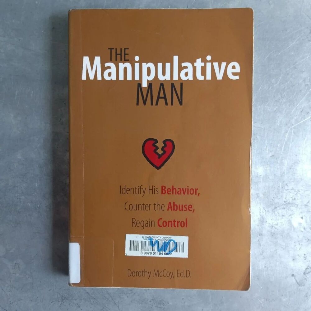 The Manipulative Man: Identify His Behavior, Counter the Abuse, Regain Control
